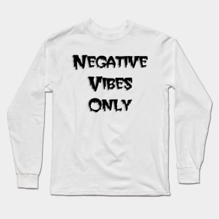 Negative Vibes Only Long Sleeve T-Shirt